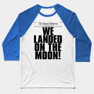 WE LANDED ON THE MOON! Baseball T-Shirt